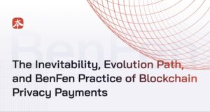 The Inevitability, Evolution Path, and BenFen Practice of Blockchain Privacy Payments